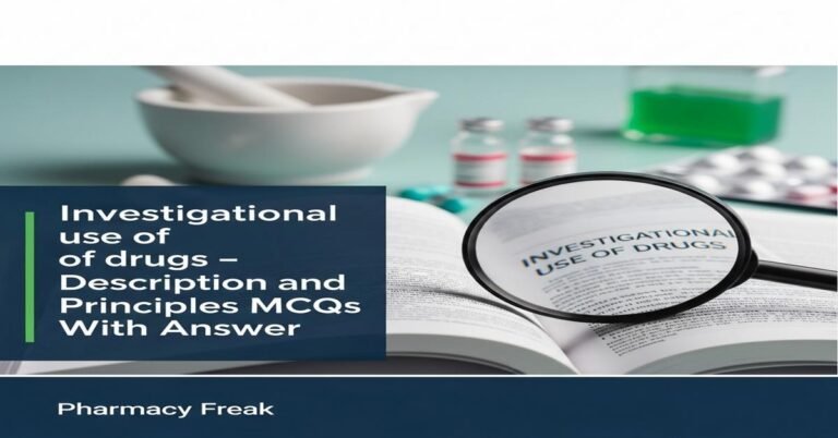Investigational use of drugs – description and principles MCQs With Answer