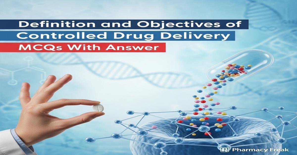 Definition and objectives of controlled drug delivery MCQs With Answer