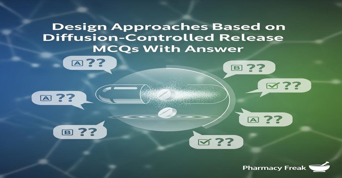 Design approaches based on diffusion-controlled release MCQs With Answer