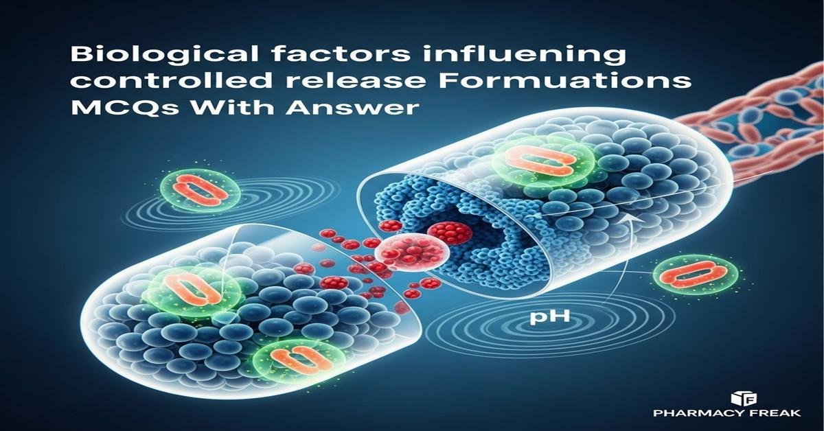 Biological factors influencing controlled release formulations MCQs With Answer