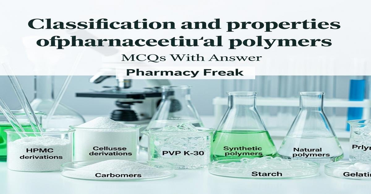 Classification and properties of pharmaceutical polymers MCQs With Answer