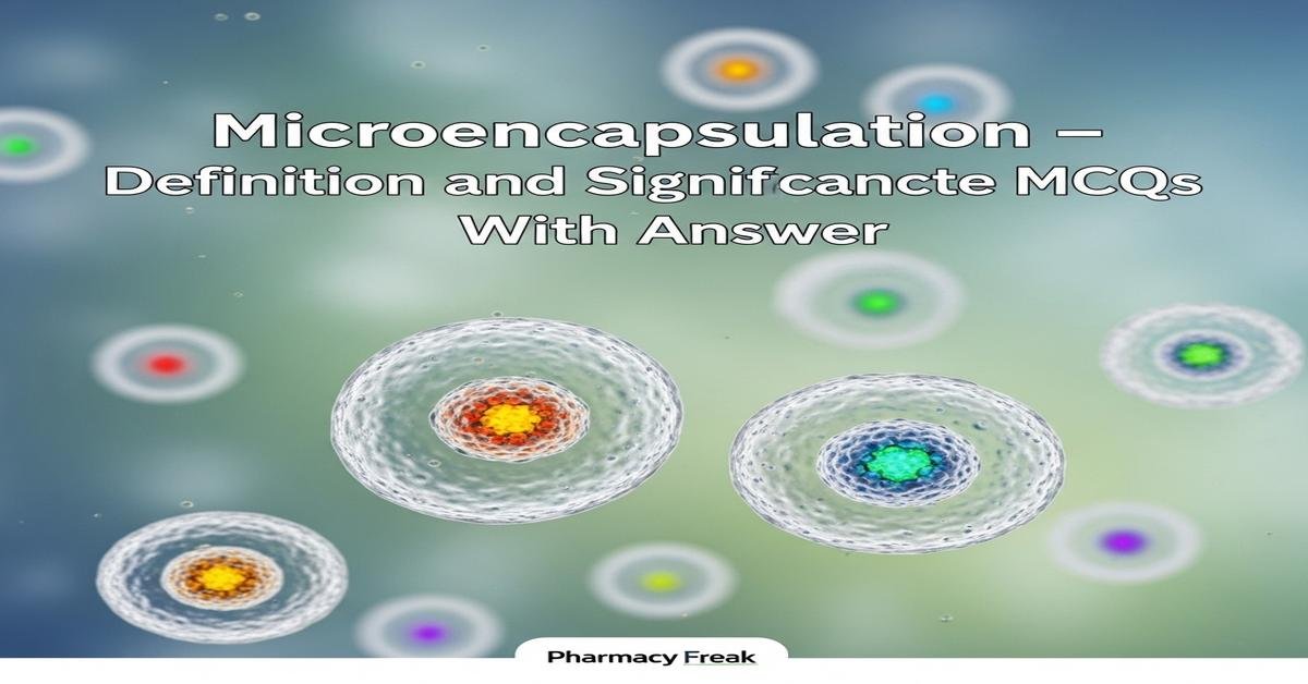 Microencapsulation – definition and significance MCQs With Answer