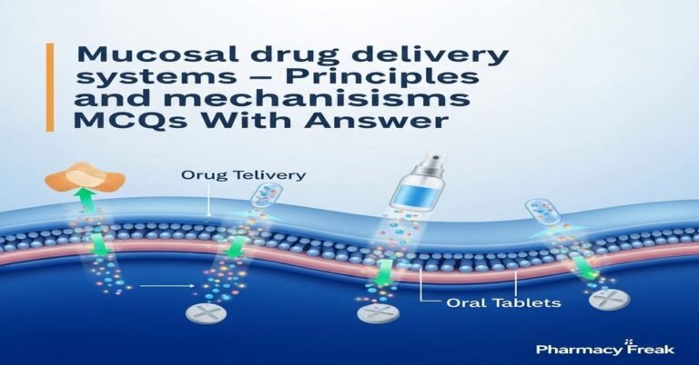 Mucosal drug delivery systems – principles and mechanisms MCQs With Answer