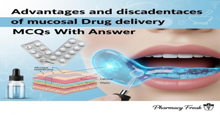 Advantages and disadvantages of mucosal drug delivery MCQs With Answer