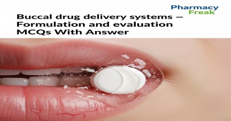 Buccal drug delivery systems – formulation and evaluation MCQs With Answer