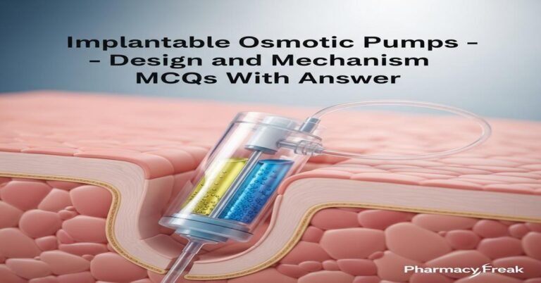 Implantable osmotic pumps – design and mechanism MCQs With Answer