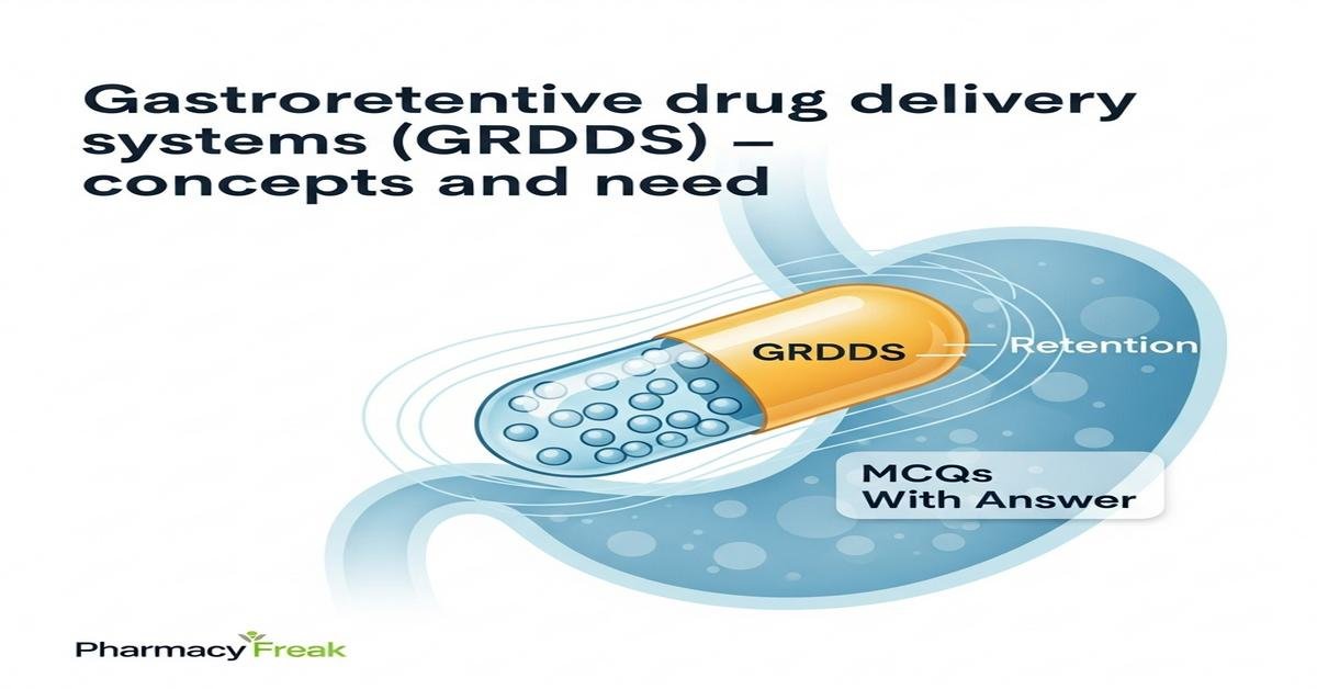 Gastroretentive drug delivery systems (GRDDS) – concepts and need MCQs With Answer