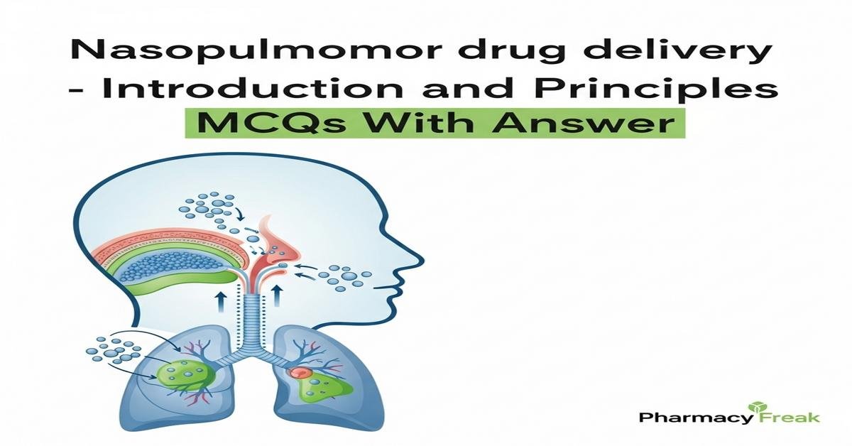 Nasopulmonary drug delivery – introduction and principles MCQs With Answer