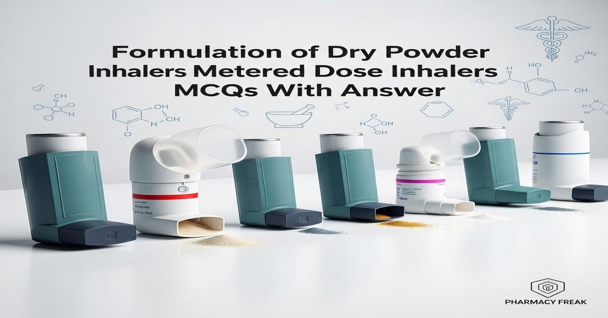 Formulation of dry powder inhalers and metered dose inhalers MCQs With Answer