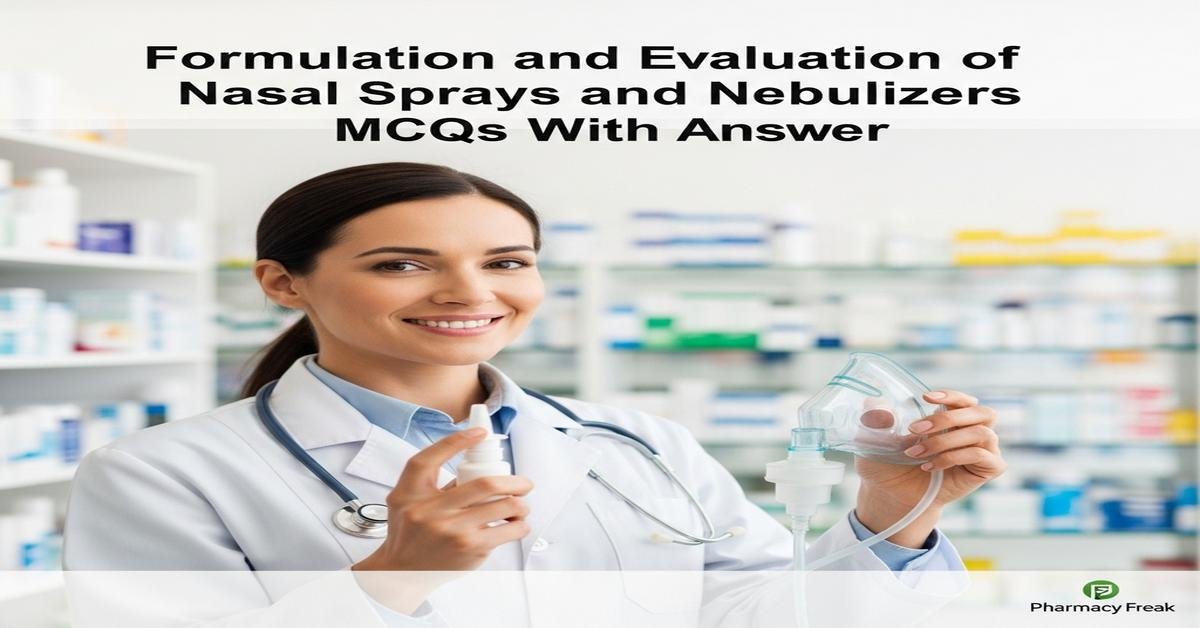 Formulation and evaluation of nasal sprays and nebulizers MCQs With Answer
