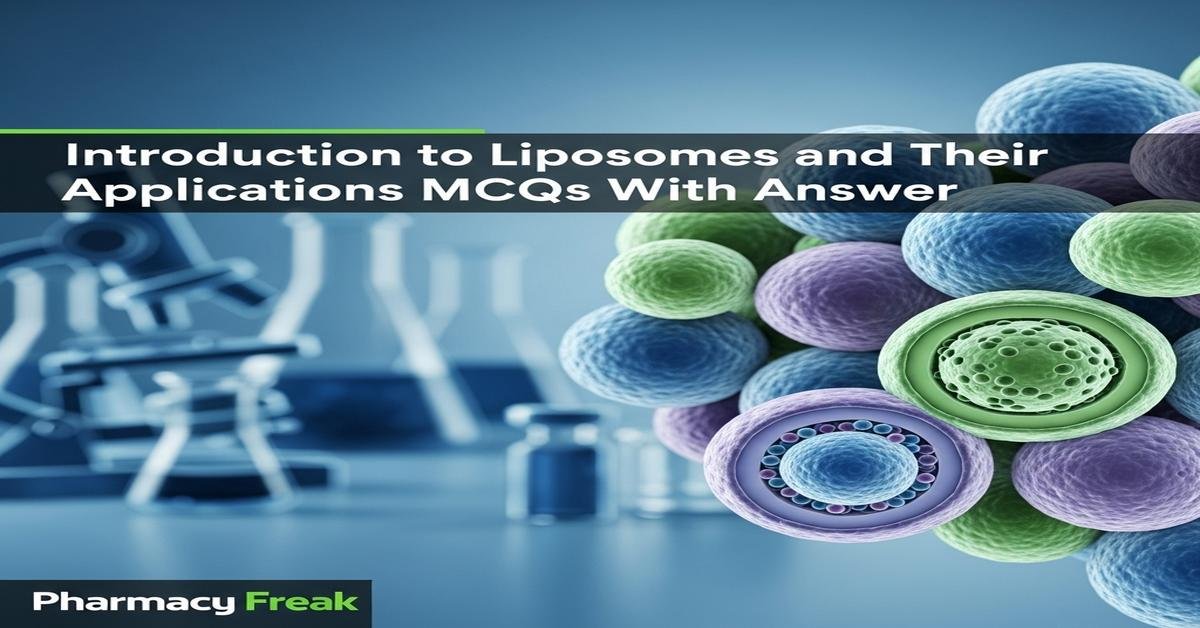 Introduction to liposomes and their applications MCQs With Answer