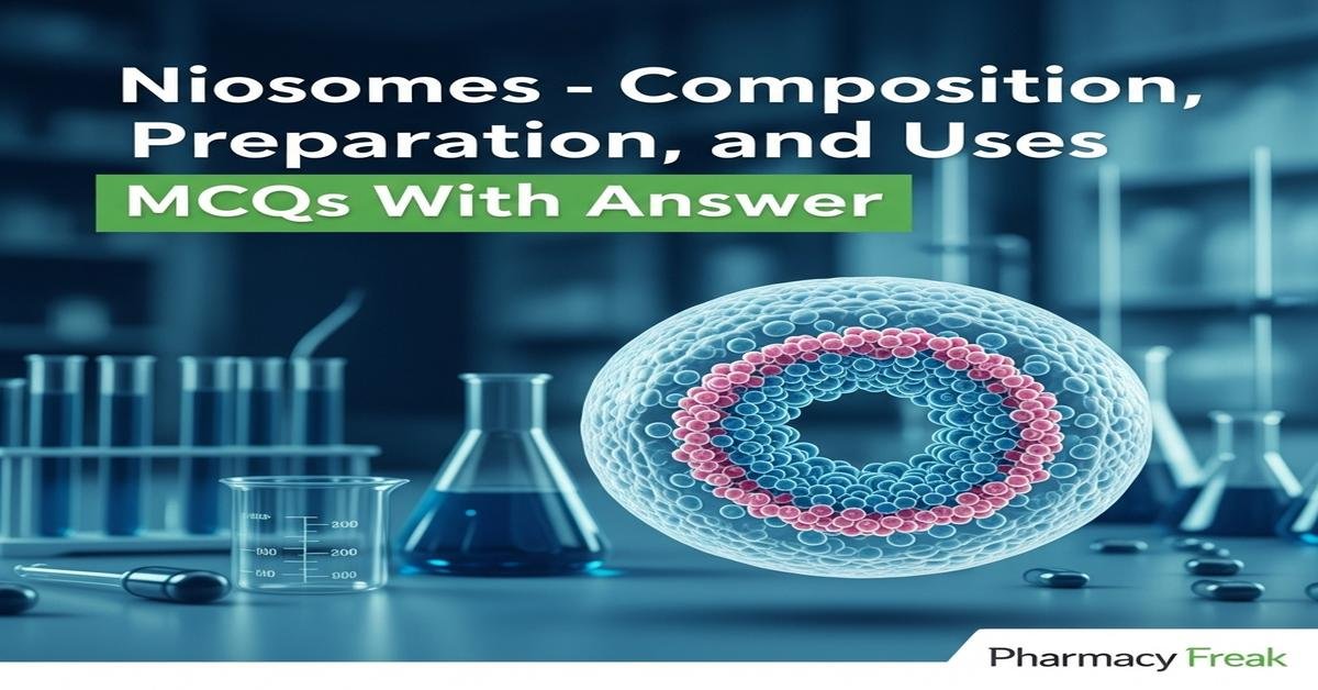 Niosomes – composition, preparation and uses MCQs With Answer