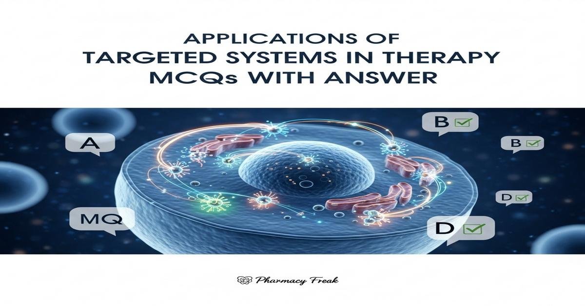 Applications of targeted systems in therapy MCQs With Answer