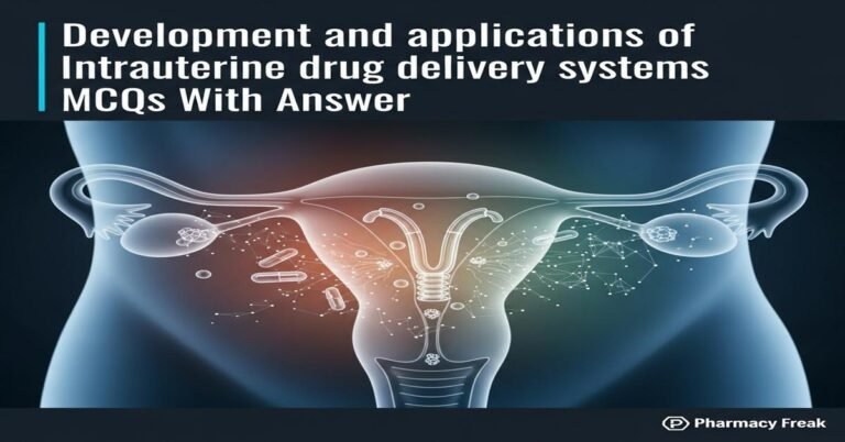 Development and applications of intrauterine drug delivery systems MCQs With Answer