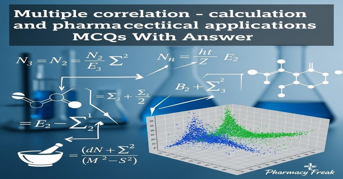 Multiple correlation – calculation and pharmaceutical applications MCQs With Answer