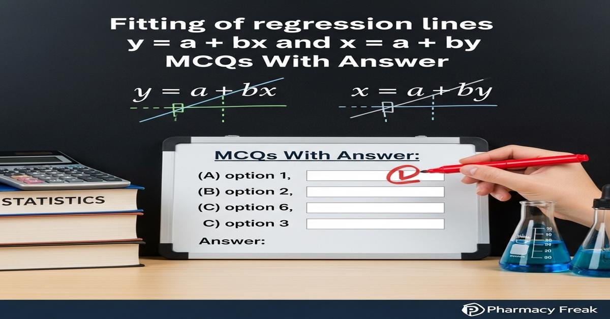 Fitting of regression lines y = a + bx and x = a + by MCQs With Answer