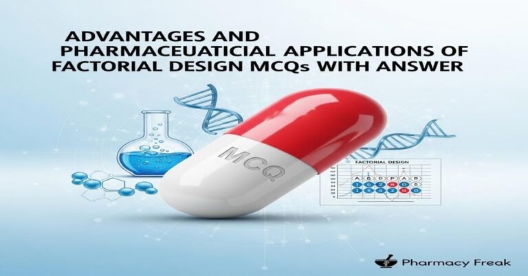 Advantages and pharmaceutical applications of factorial design MCQs With Answer