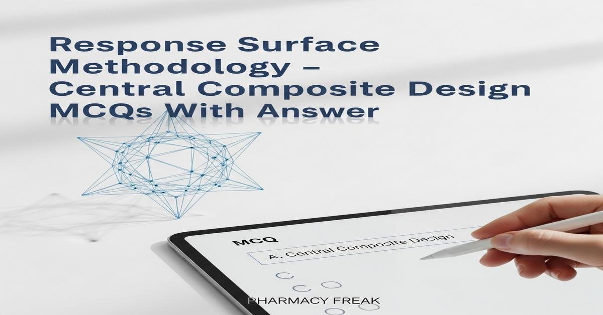Response surface methodology – central composite design MCQs With Answer