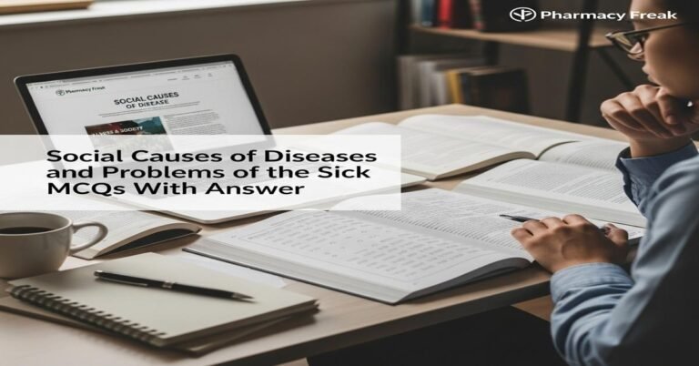 Social causes of diseases and problems of the sick MCQs With Answer