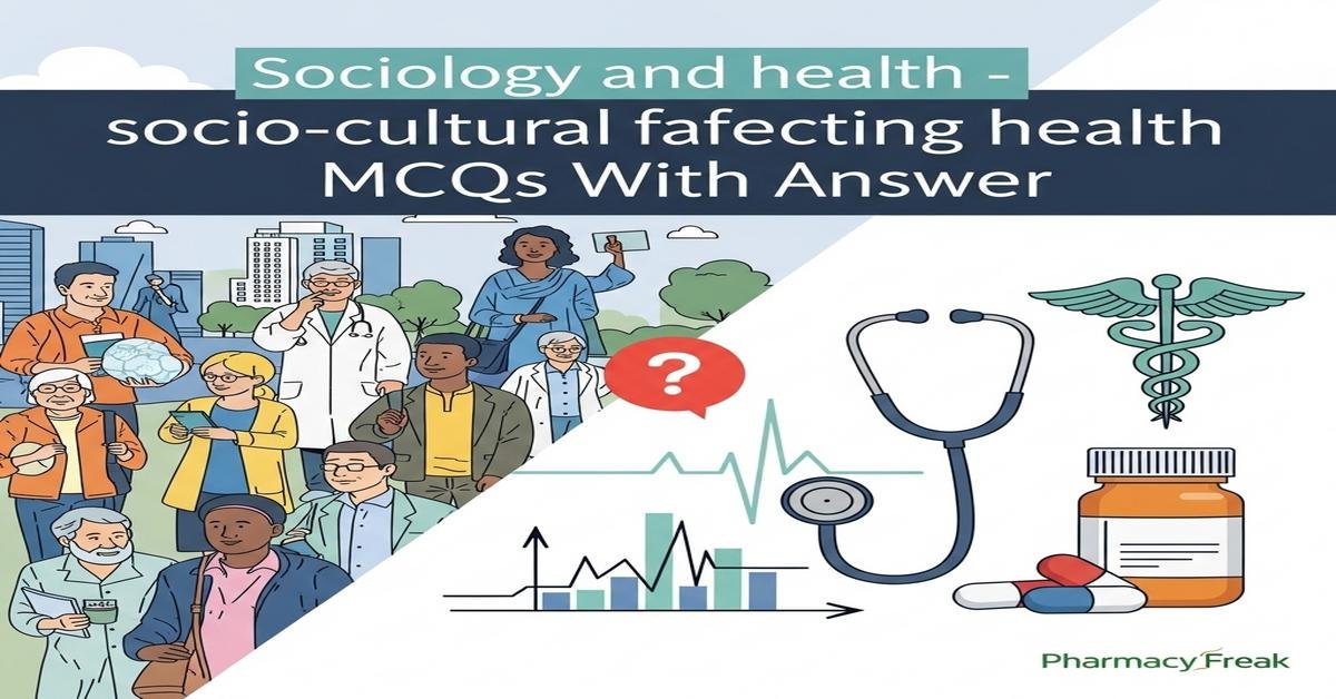 Sociology and health – socio-cultural factors affecting health MCQs With Answer