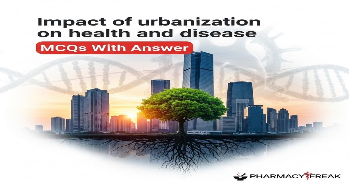 Impact of urbanization on health and disease MCQs With Answer