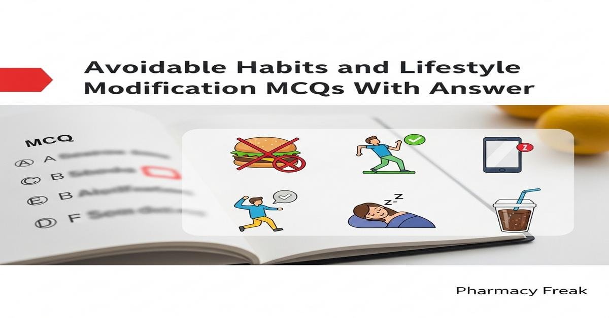 Avoidable habits and lifestyle modification MCQs With Answer