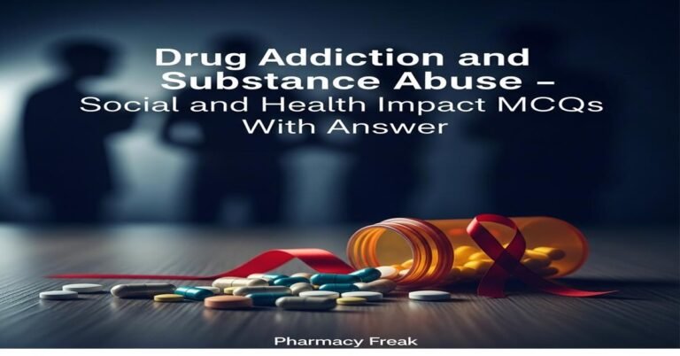Drug addiction and substance abuse – social and health impact MCQs With Answer