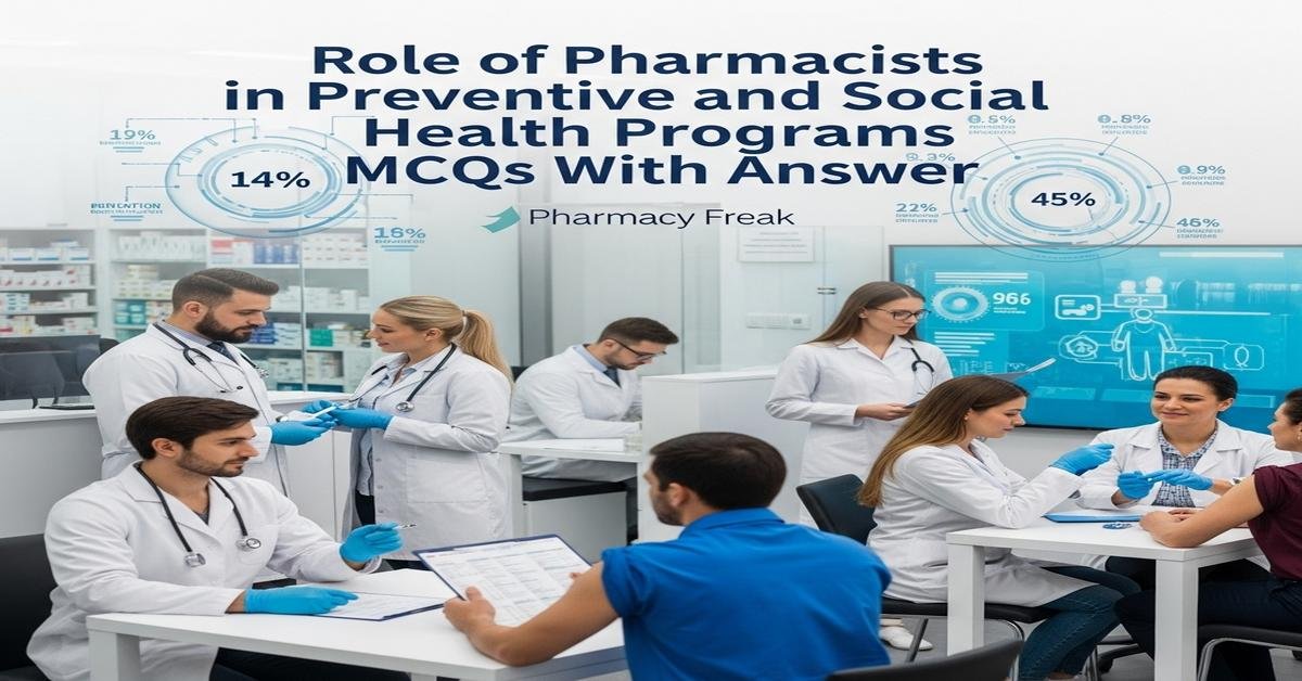 Role of pharmacists in preventive and social health programs MCQs With Answer