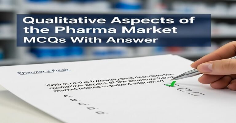 Qualitative aspects of the pharma market MCQs With Answer