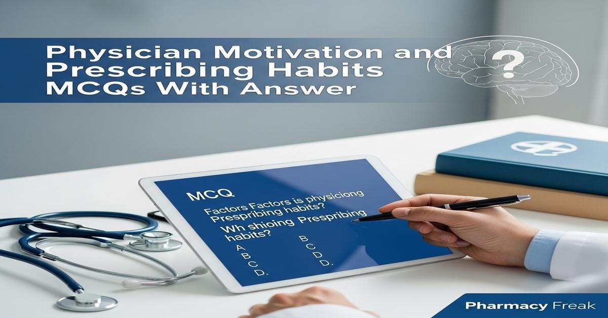 Physician motivation and prescribing habits MCQs With Answer