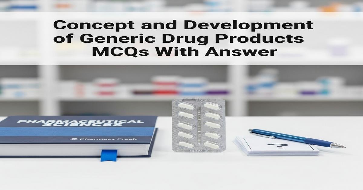 Concept and development of generic drug products MCQs With Answer