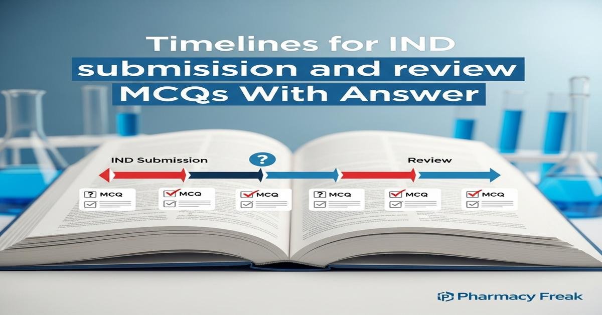 Timelines for IND submission and review MCQs With Answer