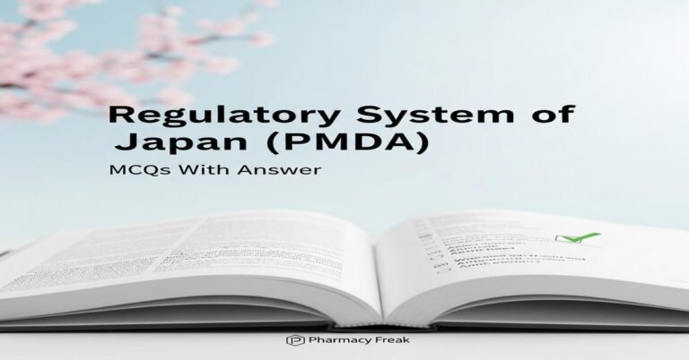 Regulatory system of Japan (PMDA) MCQs With Answer