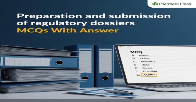 Preparation and submission of regulatory dossiers MCQs With Answer