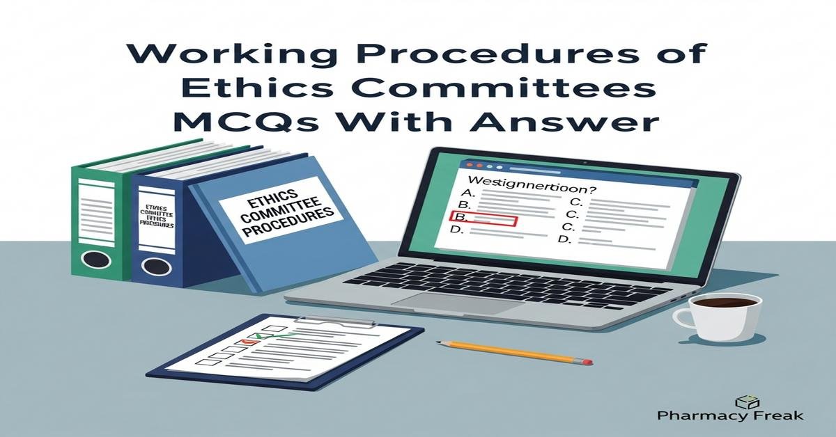 Working procedures of Ethics Committees MCQs With Answer