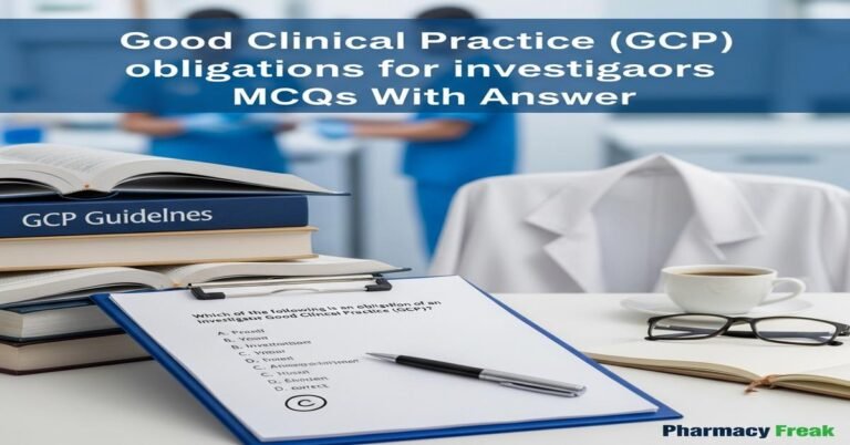 Good Clinical Practice (GCP) obligations for investigators MCQs With Answer