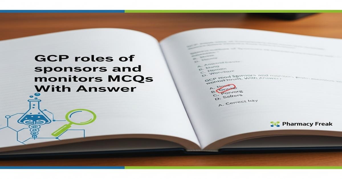 GCP roles of sponsors and monitors MCQs With Answer