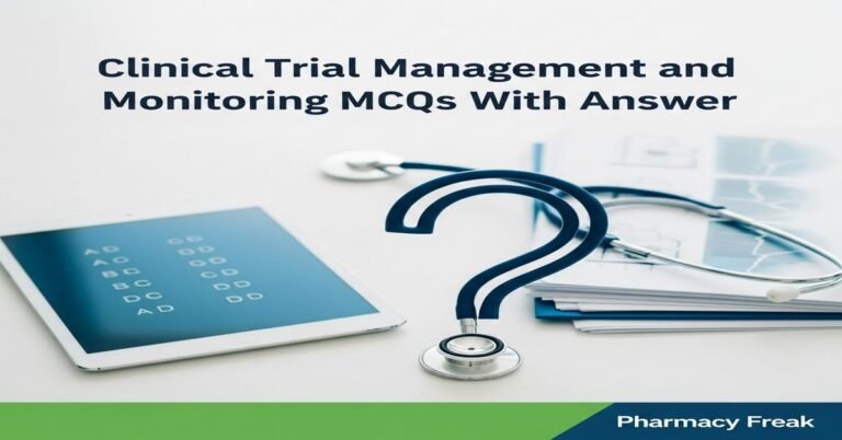 Clinical trial management and monitoring MCQs With Answer