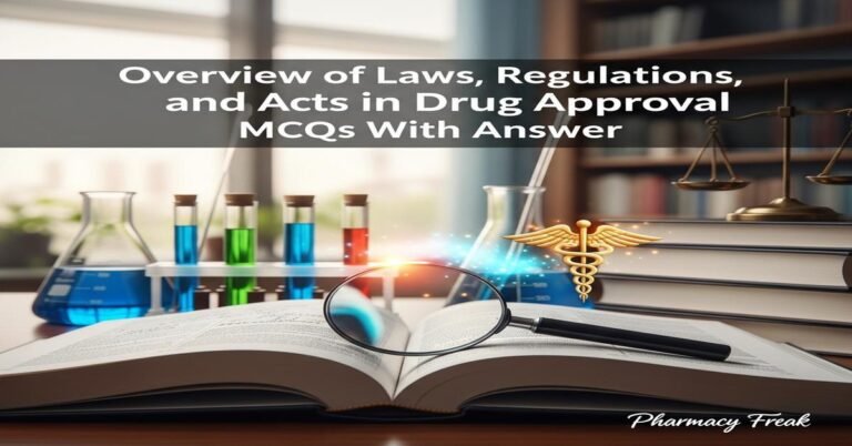 Overview of laws, regulations and acts in drug approval MCQs With Answer