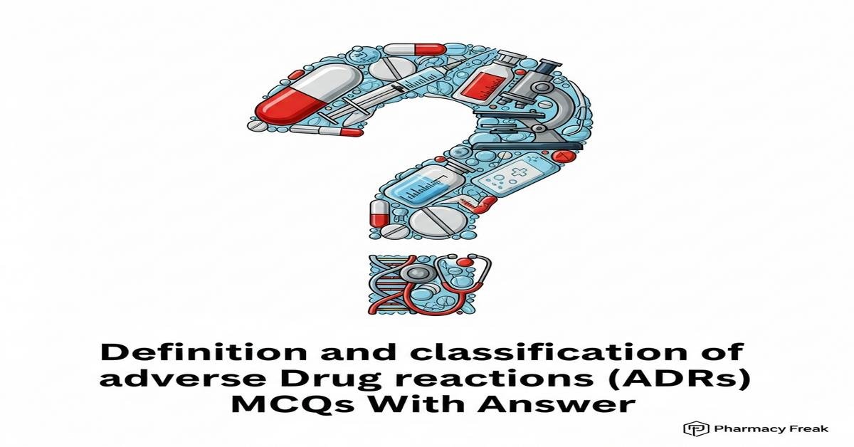 Definition and classification of adverse drug reactions (ADRs) MCQs With Answer
