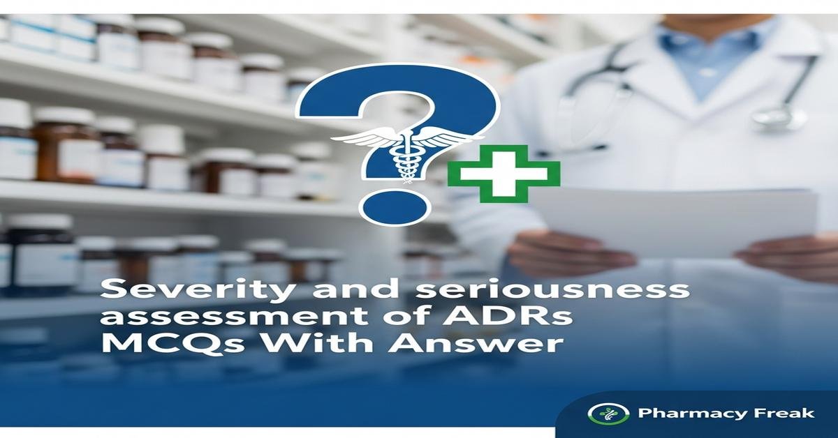 Severity and seriousness assessment of ADRs MCQs With Answer