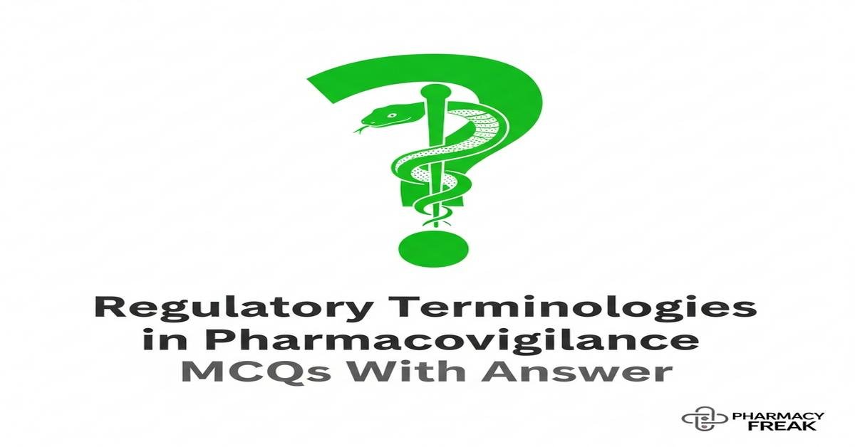 Regulatory terminologies in pharmacovigilance MCQs With Answer