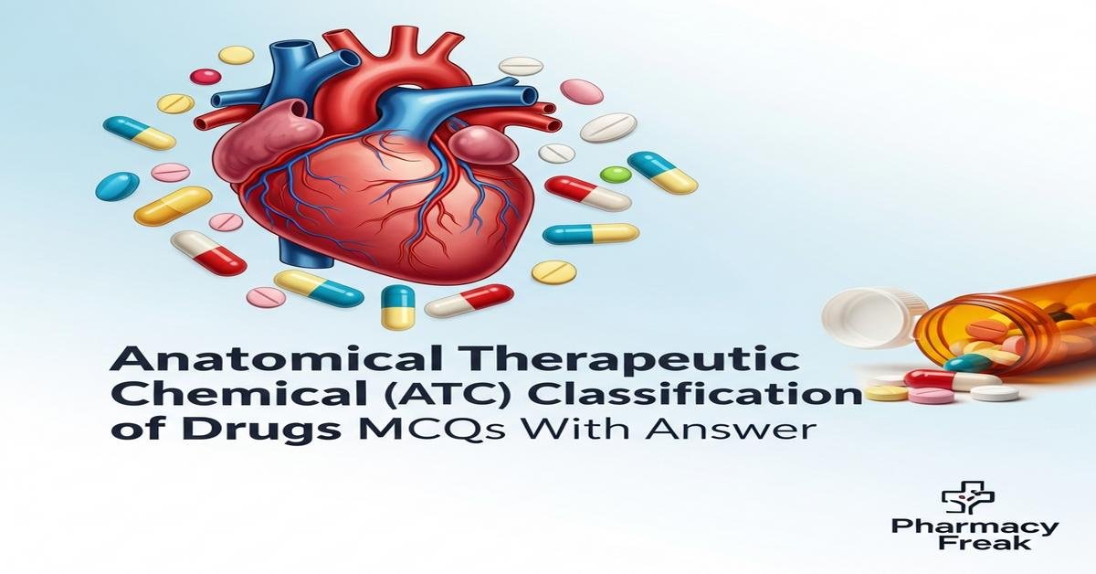 Anatomical Therapeutic Chemical (ATC) classification of drugs MCQs With Answer