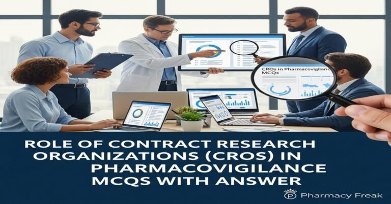 Role of Contract Research Organizations (CROs) in pharmacovigilance MCQs With Answer