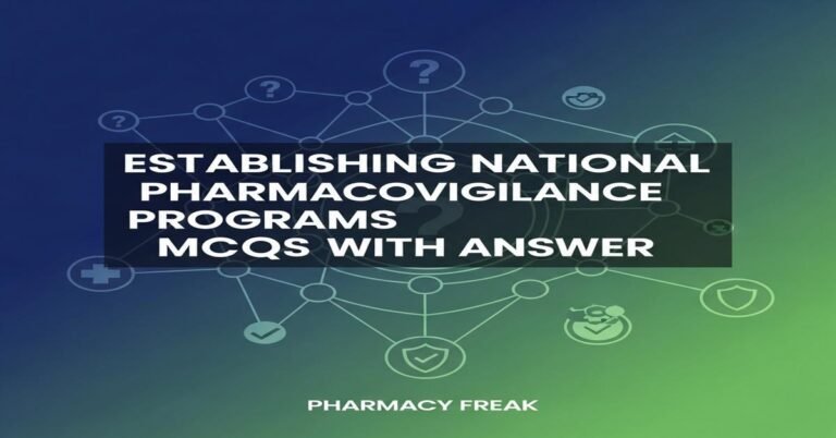 Establishing national pharmacovigilance programs MCQs With Answer