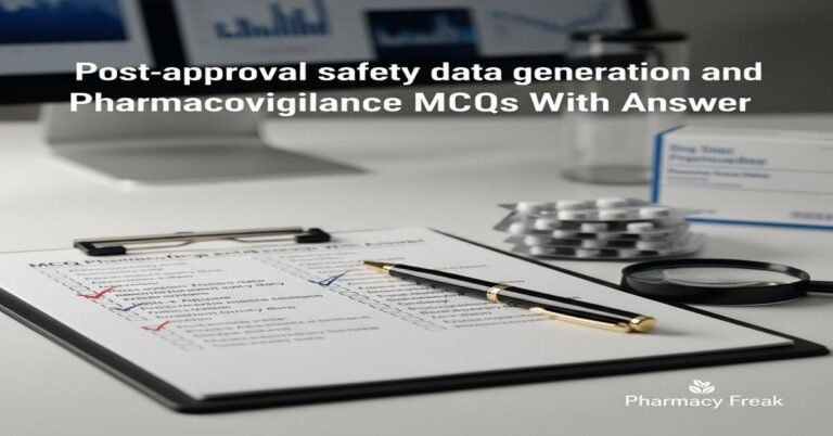 Post-approval safety data generation and pharmacovigilance MCQs With Answer