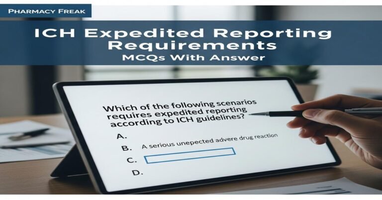 ICH expedited reporting requirements MCQs With Answer