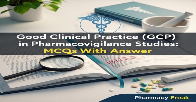 Good Clinical Practice (GCP) in pharmacovigilance studies MCQs With Answer