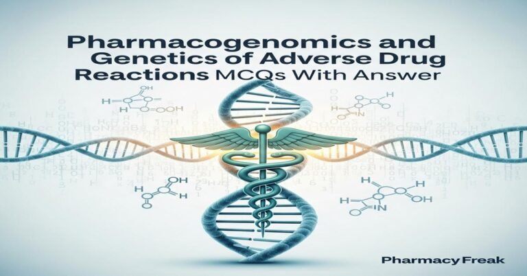 Pharmacogenomics and genetics of adverse drug reactions MCQs With Answer