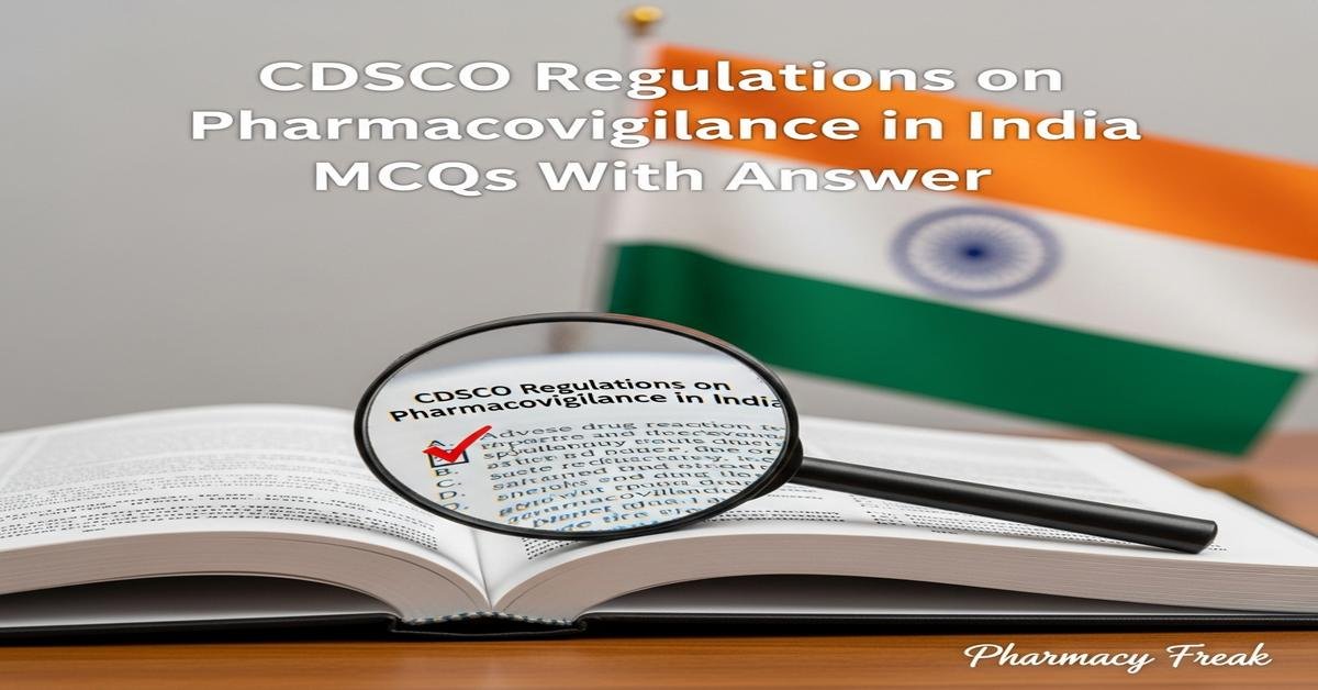 CDSCO regulations on pharmacovigilance in India MCQs With Answer
